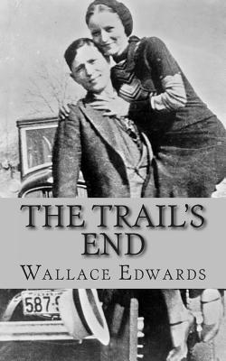 The Trail's End: The Story of Bonnie and Clyde