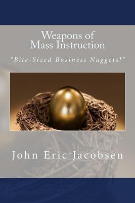 Weapons of Mass Instruction: "Bite-Sized Business Nuggets!"