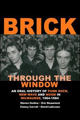 Brick Through the Window: An Oral History of Milwaukee Music of the 70's & 80;s