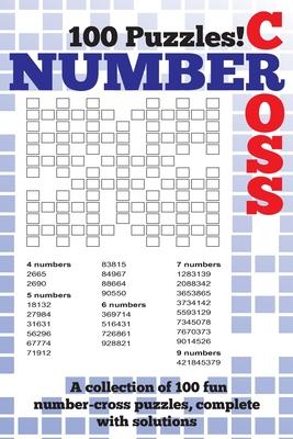 Number Cross Puzzle Book: A fantastic book of 100 number cross puzzles, complete with solutions!