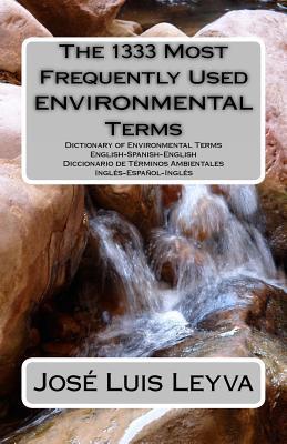 The 1333 Most Frequently Used Environmental Terms: English-Spanish-English Dictionary of Environmental Terms - Diccionario de Trminos Ambientales - I