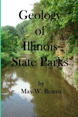 Geology of Illinois State Parks: A guide to the physical side of 28 must-see wonders of Illinois