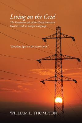 Living on the Grid: The Fundamentals of the North American Electric Grids in Simple Language