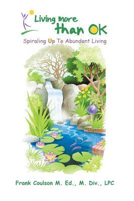 Living More Than Ok: Spiraling Up to Abundant Living