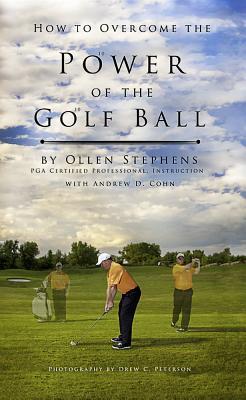 How to Overcome the Power of the Golf Ball: Approach with Perfection: Learn How to Play Your Best Golf with the Least Amount of Effort, the Lowest Inv