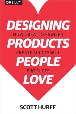 Designing Products People Love: How Great Designers Create Successful Products