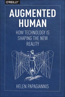 Augmented Human: How Technology Is Shaping the New Reality