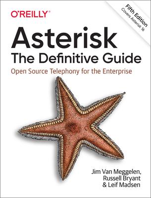 Asterisk: The Definitive Guide: Open Source Telephony for the Enterprise