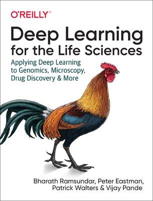 Deep Learning for the Life Sciences: Applying Deep Learning to Genomics, Microscopy, Drug Discovery, and More