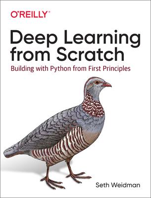 Deep Learning from Scratch: Building with Python from First Principles