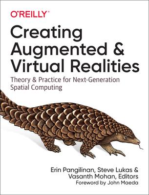 Creating Augmented and Virtual Realities: Theory and Practice for Next-Generation Spatial Computing