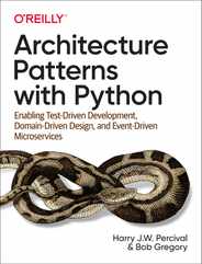 Architecture Patterns with Python: Enabling Test-Driven Development, Domain-Driven Design, and Event-Driven Microservices Subscription