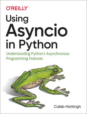 Using Asyncio in Python: Understanding Python's Asynchronous Programming Features