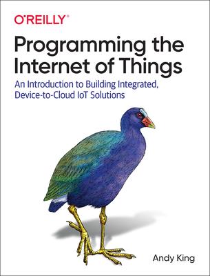 Programming the Internet of Things: An Introduction to Building Integrated, Device-To-Cloud Iot Solutions