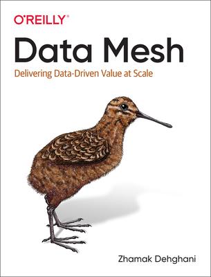 Data Mesh: Delivering Data-Driven Value at Scale