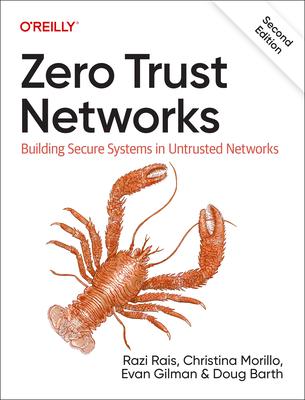 Zero Trust Networks: Building Secure Systems in Untrusted Networks