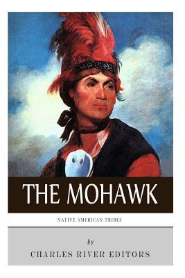 Native American Tribes: The History and Culture of the Mohawk