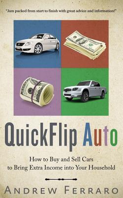 QuickFlip Auto: How to Buy and Sell Cars in order to Bring Extra Income into your Household