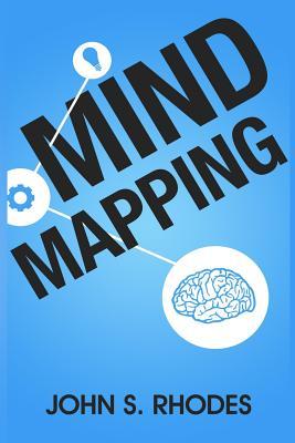 Mind Mapping: How to Create Mind Maps Step-By-Step (Mind Map Templates, Speed Mind Maps, and Advanced Mind Mapping)