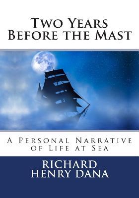 Two Years Before the Mast: A Personal Narrative of Life at Sea