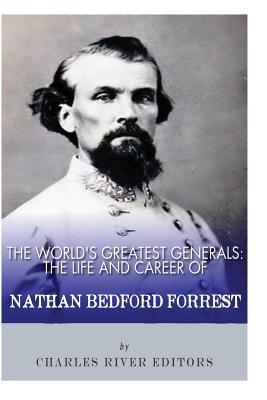 The World's Greatest Generals: The Life and Career of Nathan Bedford Forrest