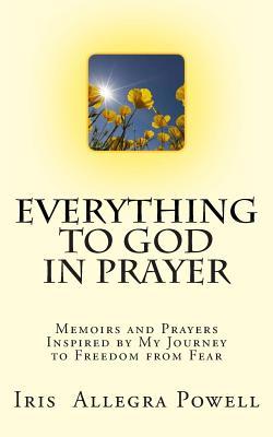 Everything to God in Prayer: Memoirs and Prayers Inspired by My Journey to Freedom from Fear Subscription