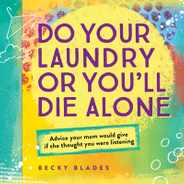 Do Your Laundry or You'll Die Alone: Advice Your Mom Would Give If She Thought You Were Listening Subscription