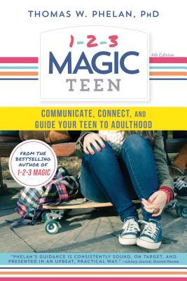 1-2-3 Magic Teen: Communicate, Connect, and Guide Your Teen to Adulthood