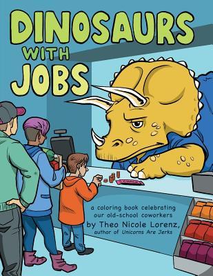 Dinosaurs with Jobs: A Coloring Book Celebrating Our Old-School Coworkers