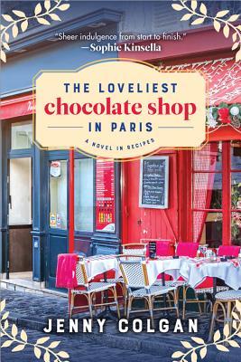 The Loveliest Chocolate Shop in Paris: A Novel in Recipes