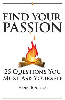 Find Your Passion: 25 Questions You Must Ask Yourself