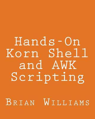 Hands-On Korn Shell and AWK Scripting: Learn Unix and Linux Programming Through Advanced Scripting Examples