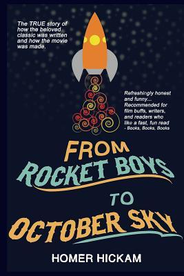 From Rocket Boys to October Sky: How the Classic Memoir Rocket Boys Was Written and the Hit Movie October Sky Was Made