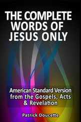 The Complete Words of Jesus Only - American Standard Version from the Gospels, Acts & Revelation Subscription