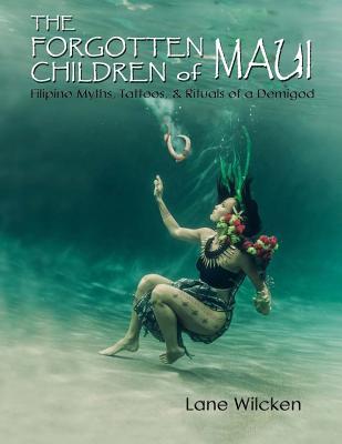 The Forgotten Children of Maui: Filipino Myths, Tattoos, and Rituals of a Demigod