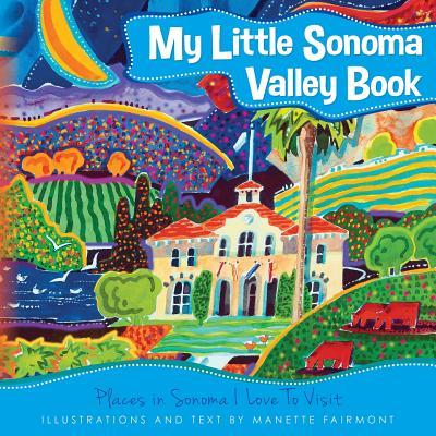 My Little Sonoma Valley Book: Places in Sonoma I Love To Visit