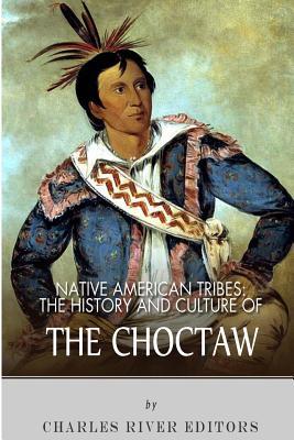 Native American Tribes: The History and Culture of the Choctaw