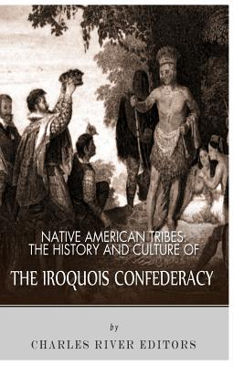 Native American Tribes: The History and Culture of the Iroquois Confederacy