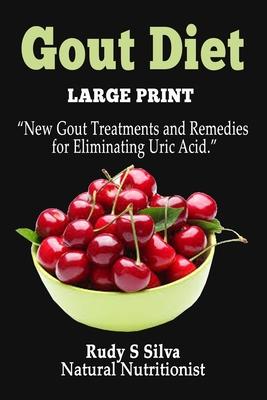 Gout Diet: Large Print: New Gout Treatments and Remedies for Eliminating Uric Acid