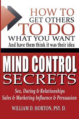 Secret Mind Control: How To Get others To Do What You Want