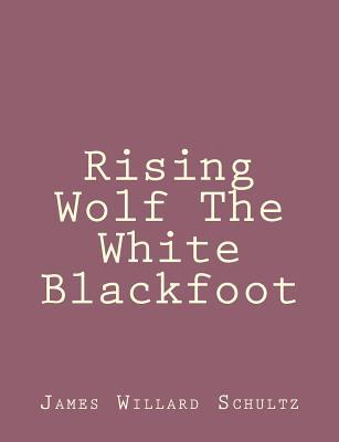 Rising Wolf The White Blackfoot