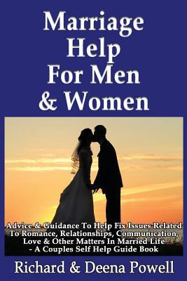 Marriage Help For Men & Women: Advice & Guidance To Help Fix Issues Related To Romance, Relationships, Communication, Love & Other Matters In Married