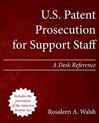 U.S. Patent Prosecution for Support Staff: A Desk Reference