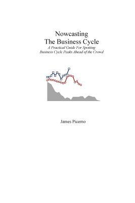 Nowcasting The Business Cycle: A Practical Guide For Spotting Business Cycle Peaks