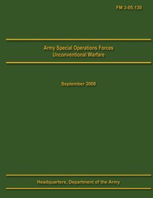 Army Special Operations Forces Unconventional Warfare Field Manual 3-05.130