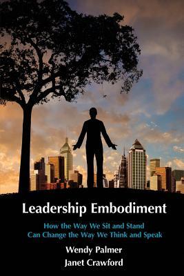 Leadership Embodiment: How the Way We Sit and Stand Can Change the Way We Think and Speak