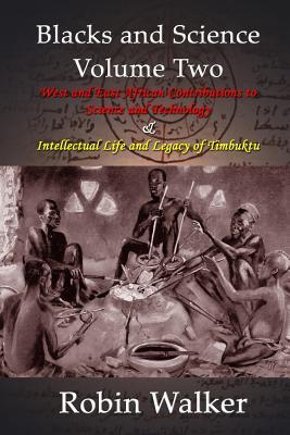 Blacks and Science Volume Two: West and East African Contributions to Science and Technology AND Intellectual Life and Legacy of Timbuktu