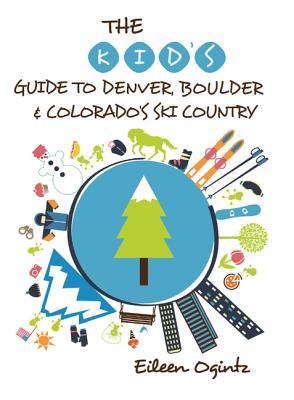 The Kid's Guide to Denver, Boulder & Colorado's Ski Country