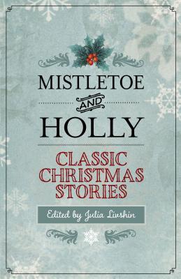 Mistletoe and Holly: Classic Christmas Stories