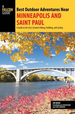 Best Outdoor Adventures Near Minneapolis and Saint Paul: A Guide to the City's Greatest Hiking, Paddling, and Cycling